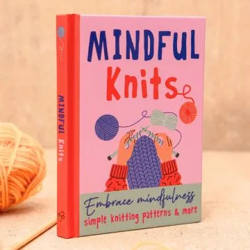 Mindful Knits: Embrace Mindfulness With Simple Knitting Patterns