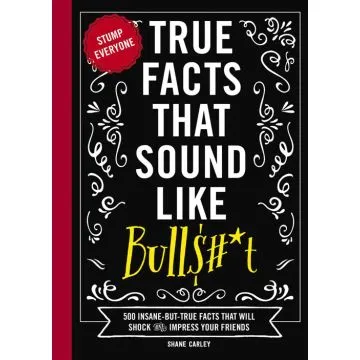 True Facts That Sound Like Bullshit