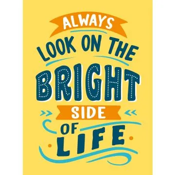 Always Look on the Bright Side of Life